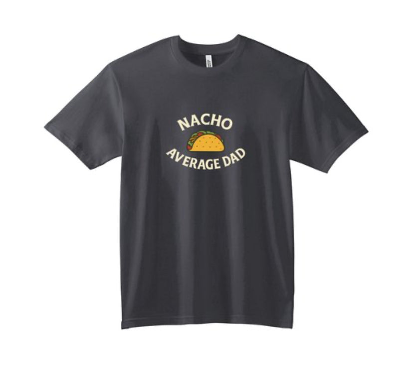 Nacho Average Dad Tee. 6 colors available