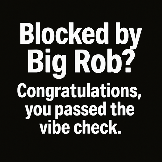 Blocked by Big Rob? Congratulations, You Passed the Vibe Check – Tee
