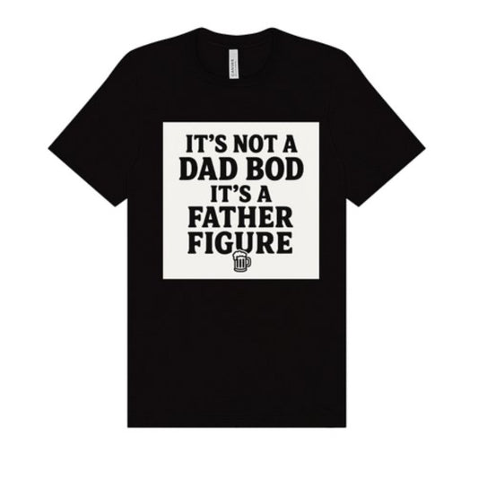 Father Figure Tee | Dad Bod Deluxe. Sizes S - 4XL