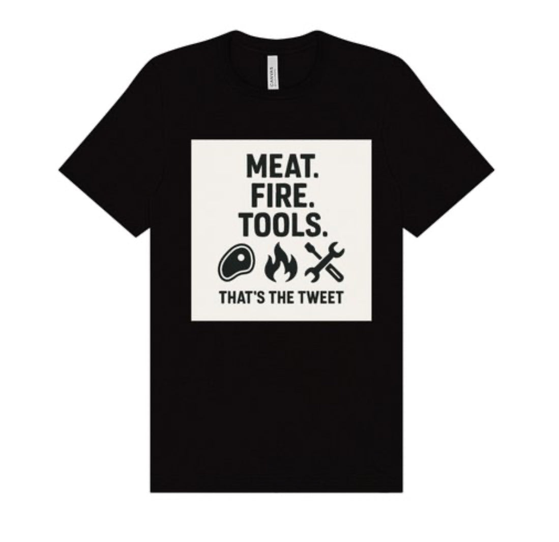 MEAT. FIRE. TOOLS. | That’s the Tweet Tee. Sizes S - 4XL