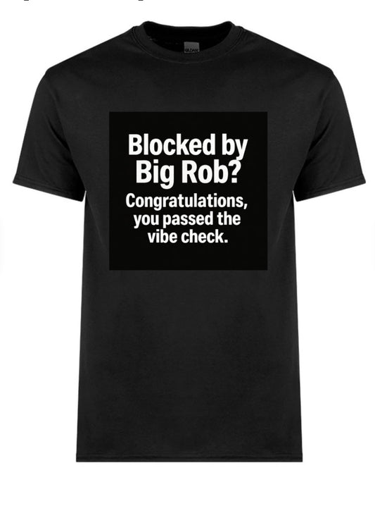 Blocked by Big Rob? Congratulations, You Passed the Vibe Check – Tee