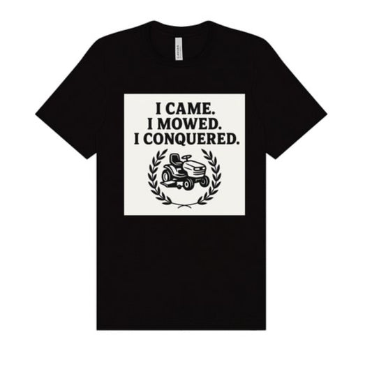 I Came. I Mowed. I Conquered. | Victory Lap Edition. Sizes S - 4XL