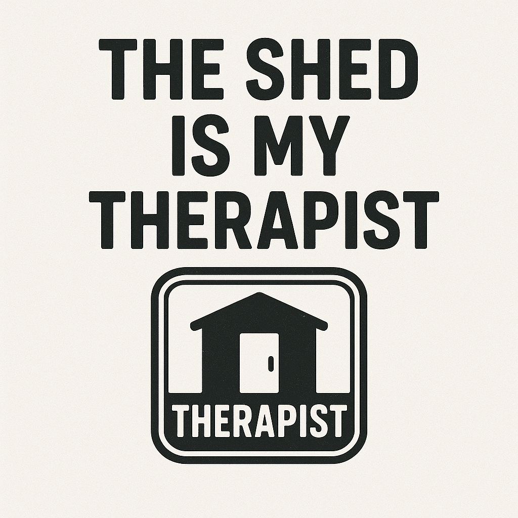 The Shed Is My Therapist | DIY Healing Edition. Sizes S - 4XL