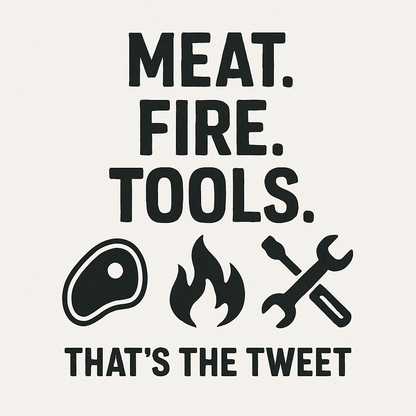MEAT. FIRE. TOOLS. | That’s the Tweet Tee. Sizes S - 4XL