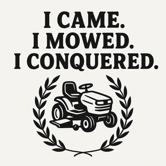 I Came. I Mowed. I Conquered. | Victory Lap Edition. Sizes S - 4XL