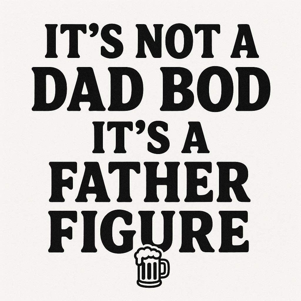 Father Figure Tee | Dad Bod Deluxe. Sizes S - 4XL