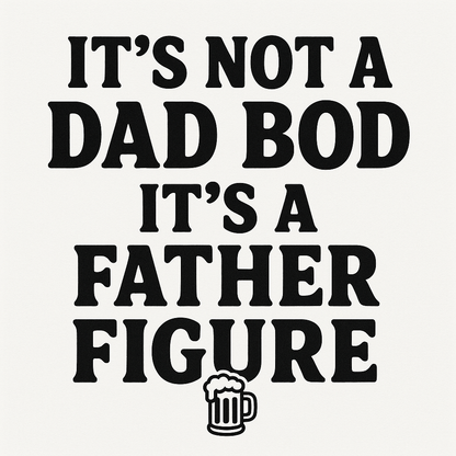 Father Figure Tee | Dad Bod Deluxe. Sizes S - 4XL