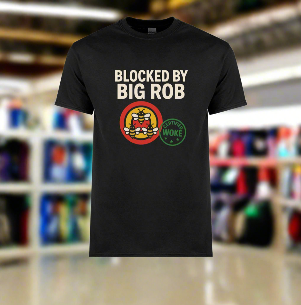 Blocked by Big Rob – Certified Woke Edition